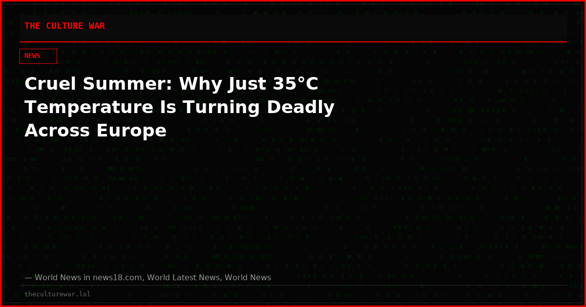 Cruel Summer: Why Just 35°C Temperature Is Turning Deadly Across Europe