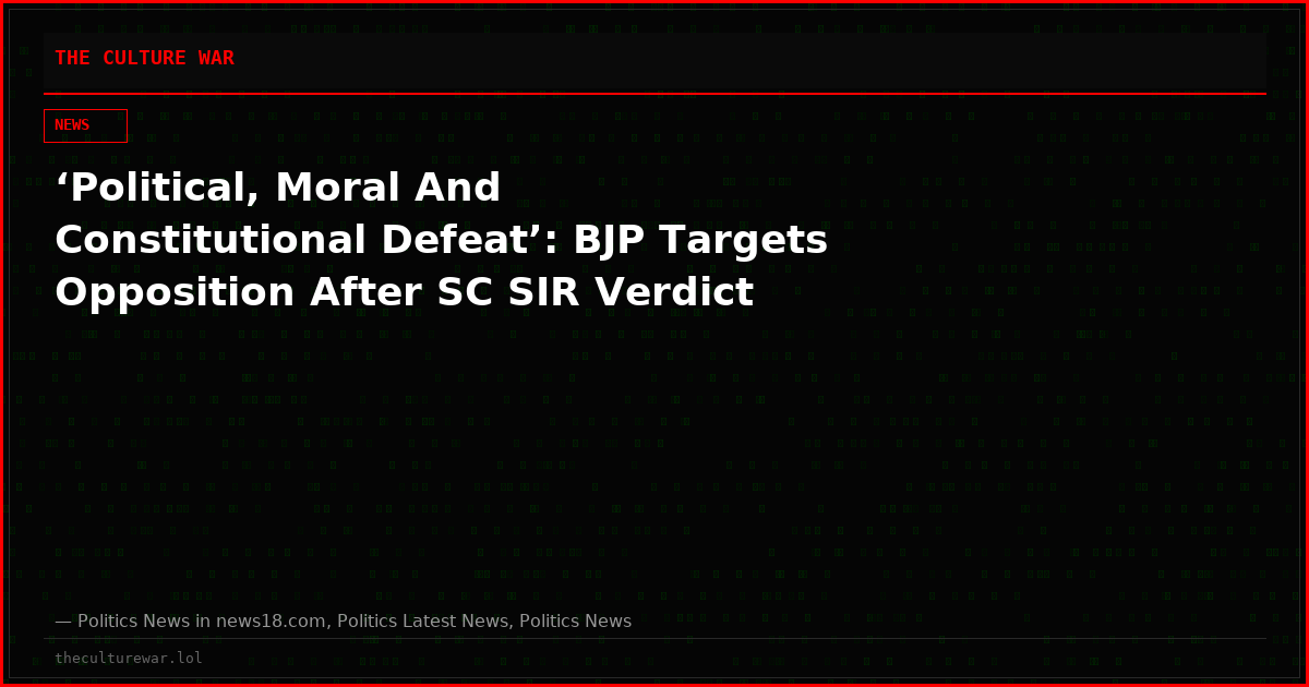 ‘Political, Moral And Constitutional Defeat’: BJP Targets Opposition After SC SIR Verdict