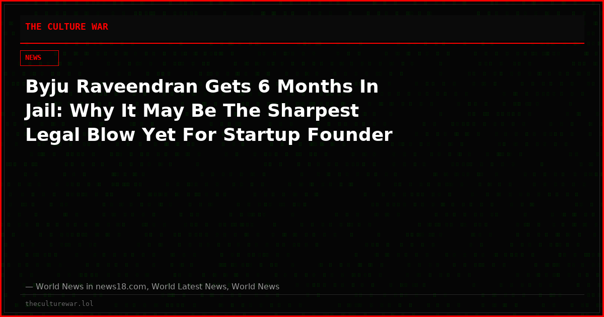 Byju Raveendran Gets 6 Months In Jail: Why It May Be The Sharpest Legal Blow Yet For Startup Founder