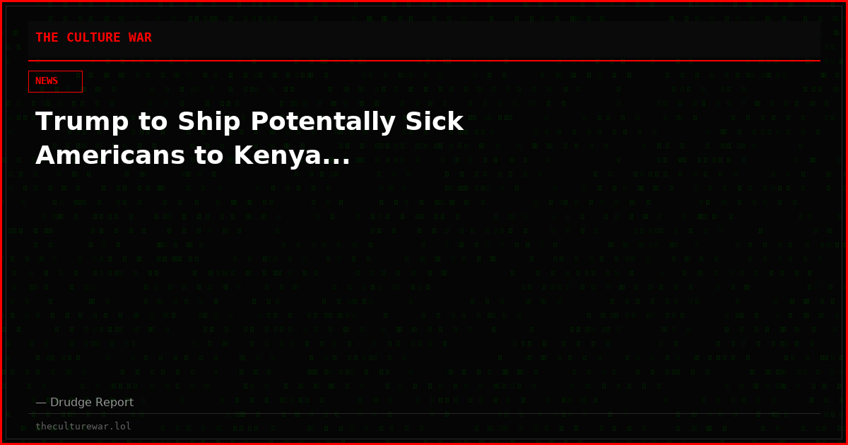 Trump to Ship Potentally Sick Americans to Kenya...
