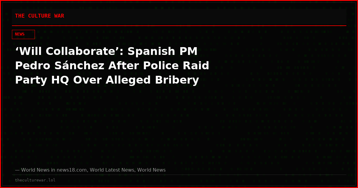 ‘Will Collaborate’: Spanish PM Pedro Sánchez After Police Raid Party HQ Over Alleged Bribery