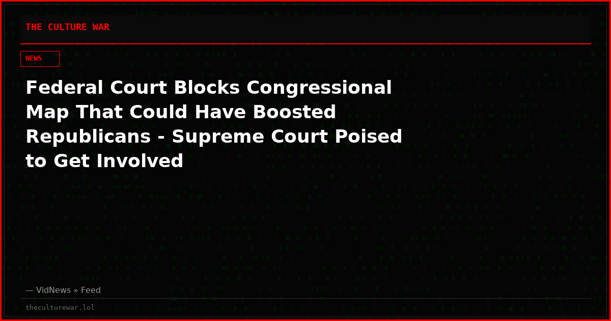 Federal Court Blocks Congressional Map That Could Have Boosted Republicans - Supreme Court Poised to Get Involved
