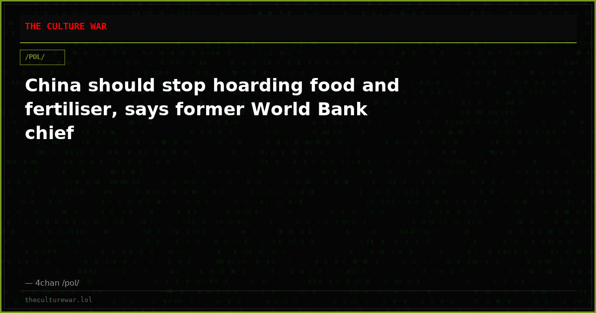 China should stop hoarding food and fertiliser, says former World Bank chief