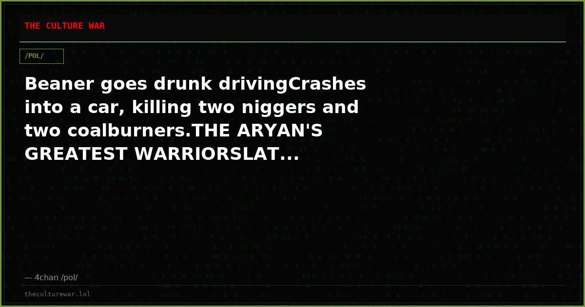 Beaner goes drunk drivingCrashes into a car, killing two niggers and two coalburners.THE ARYAN'S GREATEST WARRIORSLAT...