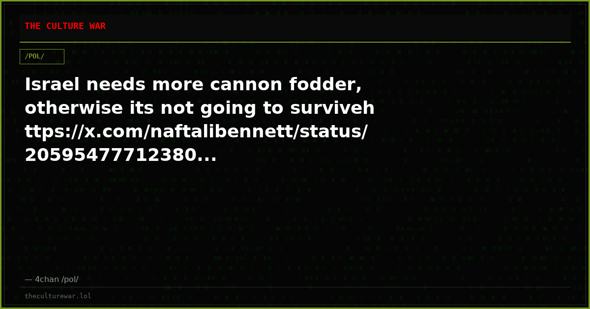 Israel needs more cannon fodder, otherwise its not going to survivehttps://x.com/naftalibennett/status/20595477712380...