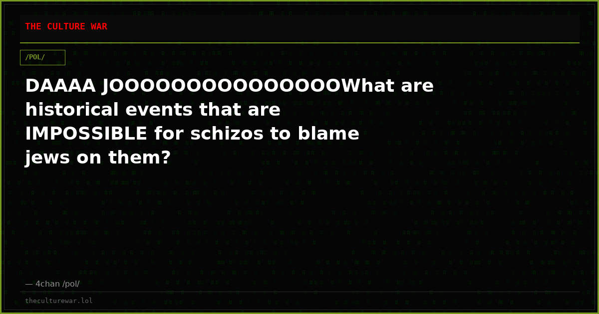 DAAAA JOOOOOOOOOOOOOOOWhat are historical events that are IMPOSSIBLE for schizos to blame jews on them?