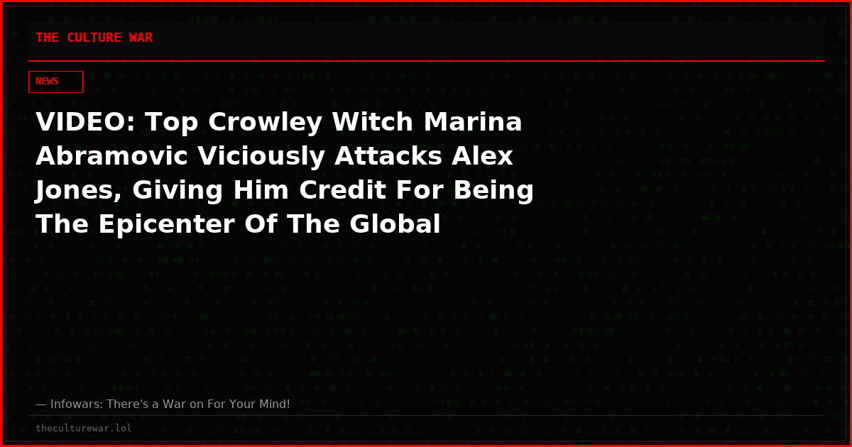 VIDEO: Top Crowley Witch Marina Abramovic Viciously Attacks Alex Jones, Giving Him Credit For Being The Epicenter Of The Global Awakening Against Satanism Of The Elite!