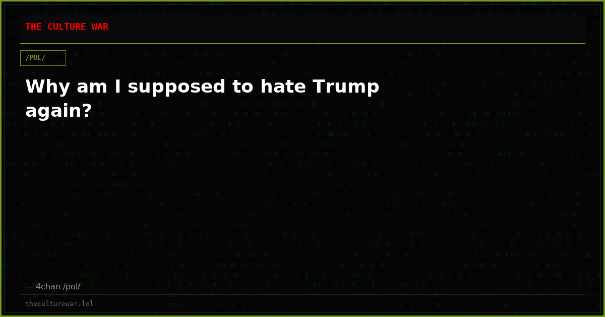 Why am I supposed to hate Trump again?