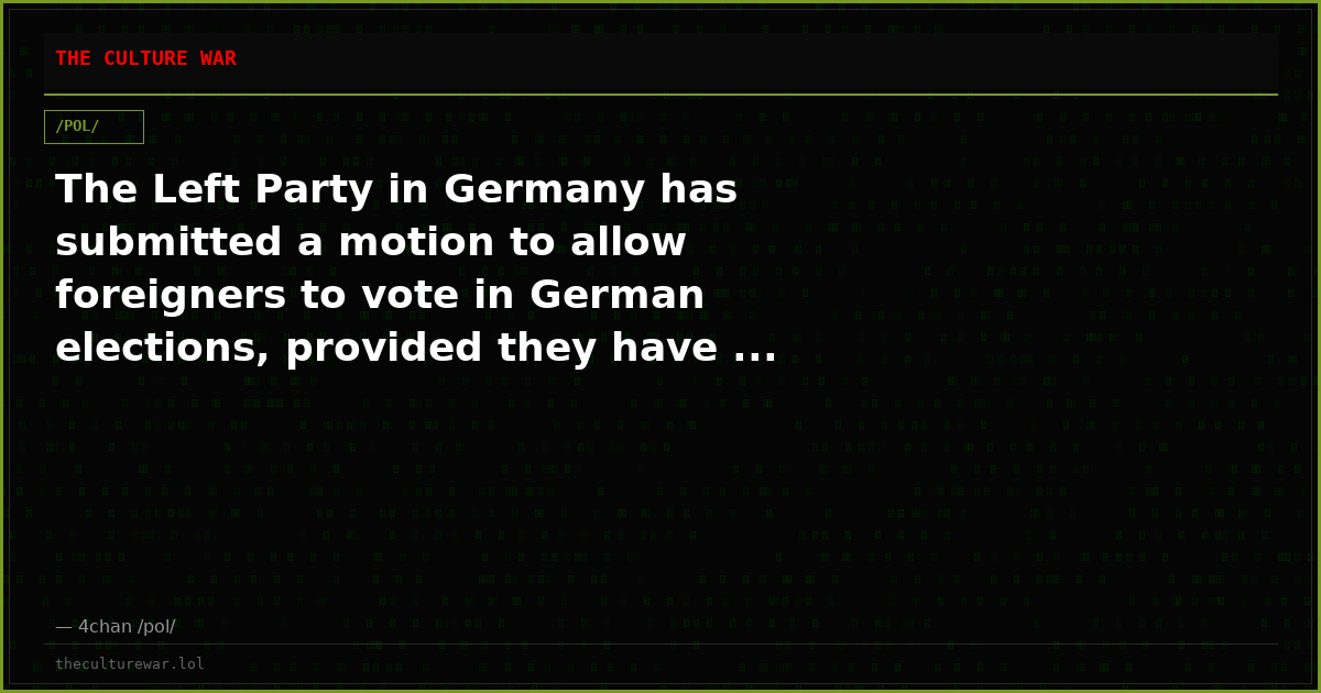 The Left Party in Germany has submitted a motion to allow foreigners to vote in German elections, provided they have ...