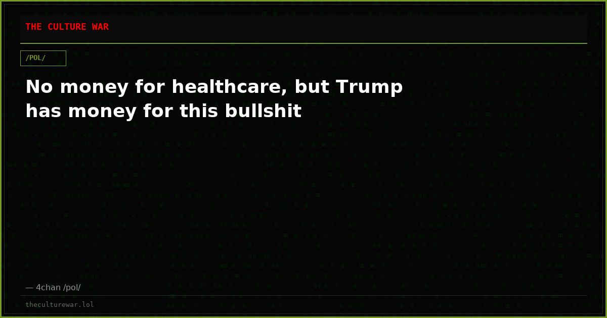 No money for healthcare, but Trump has money for this bullshit