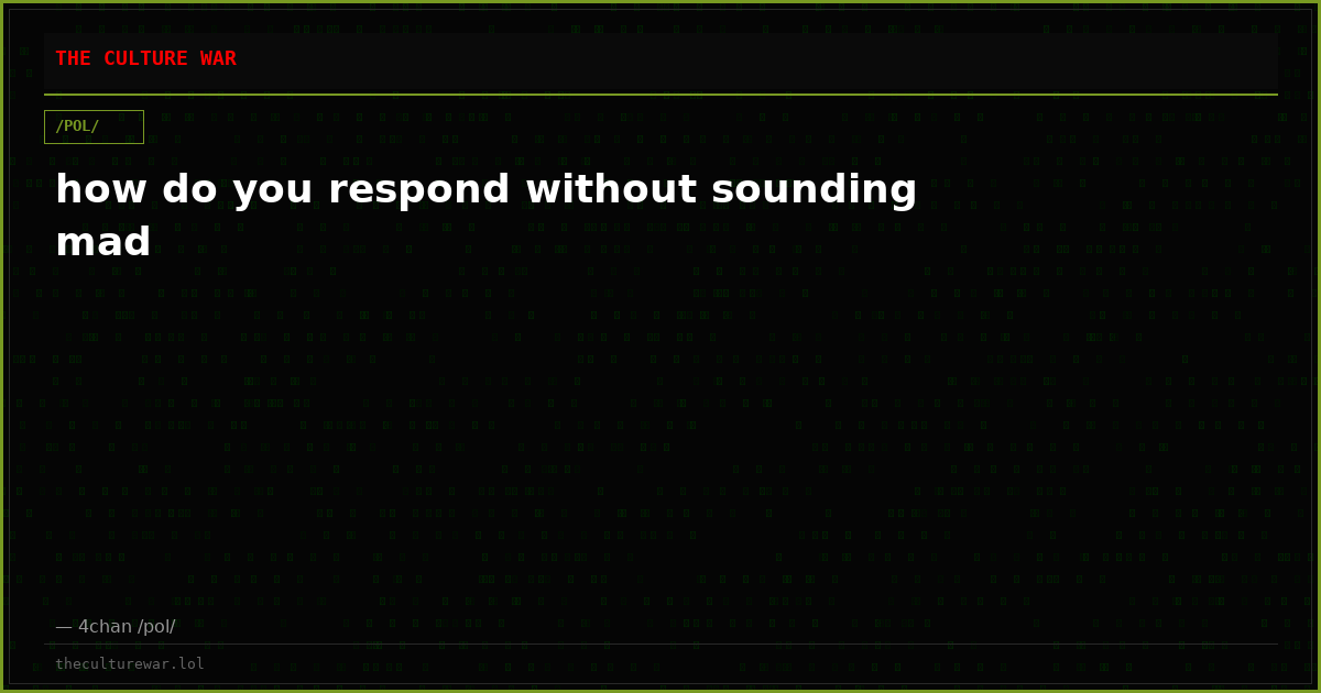 how do you respond without sounding mad