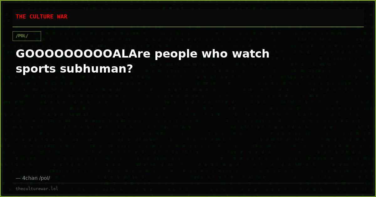 GOOOOOOOOOALAre people who watch sports subhuman?