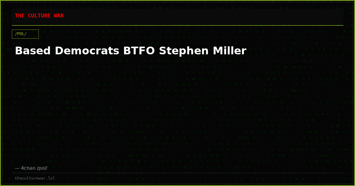 Based Democrats BTFO Stephen Miller