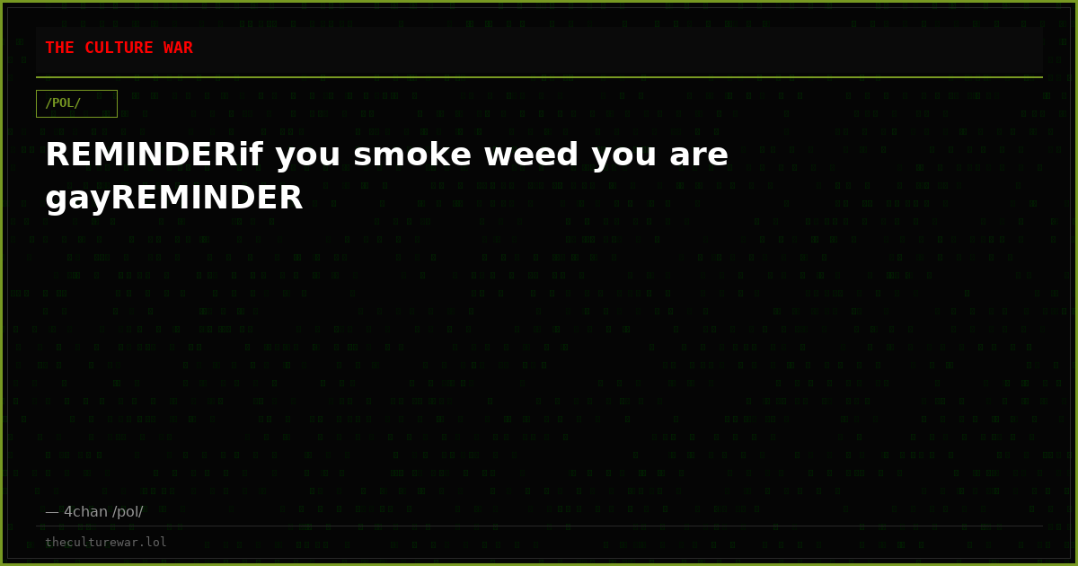 REMINDERif you smoke weed you are gayREMINDER
