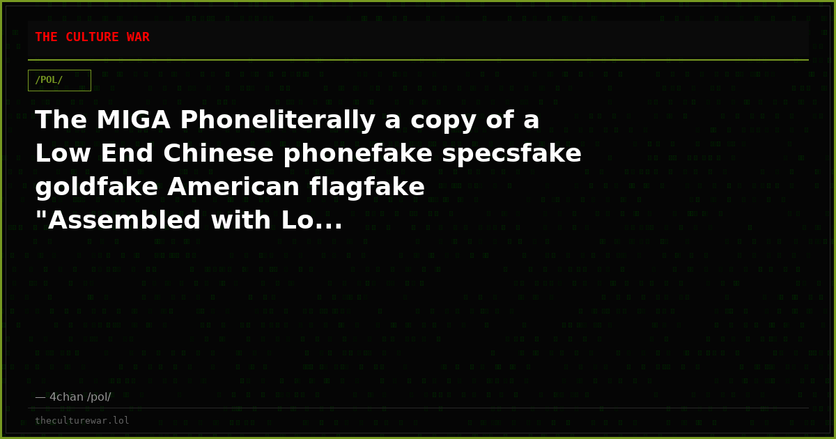 The MIGA Phoneliterally a copy of a Low End Chinese phonefake specsfake goldfake American flagfake "Assembled with Lo...