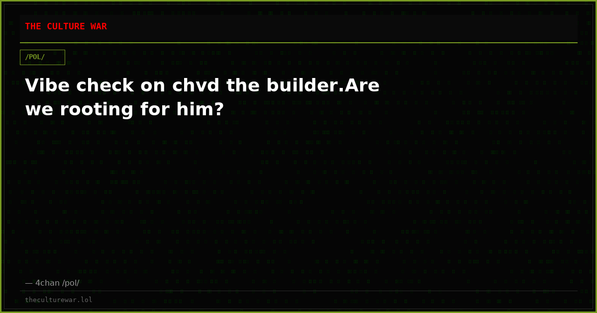 Vibe check on chvd the builder.Are we rooting for him?