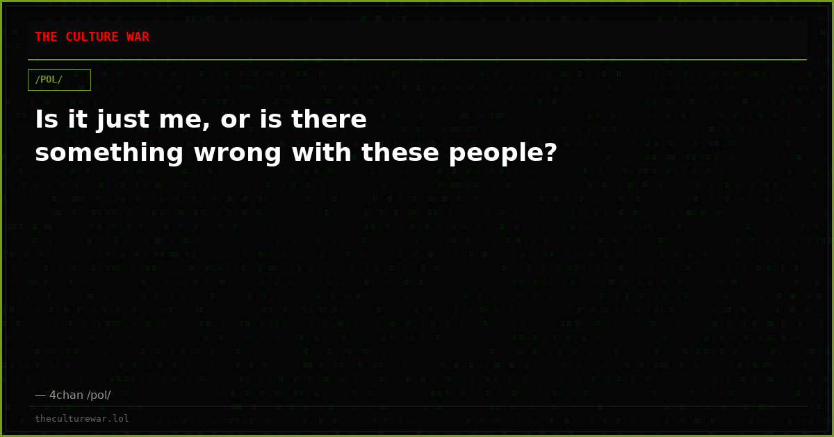 Is it just me, or is there something wrong with these people?
