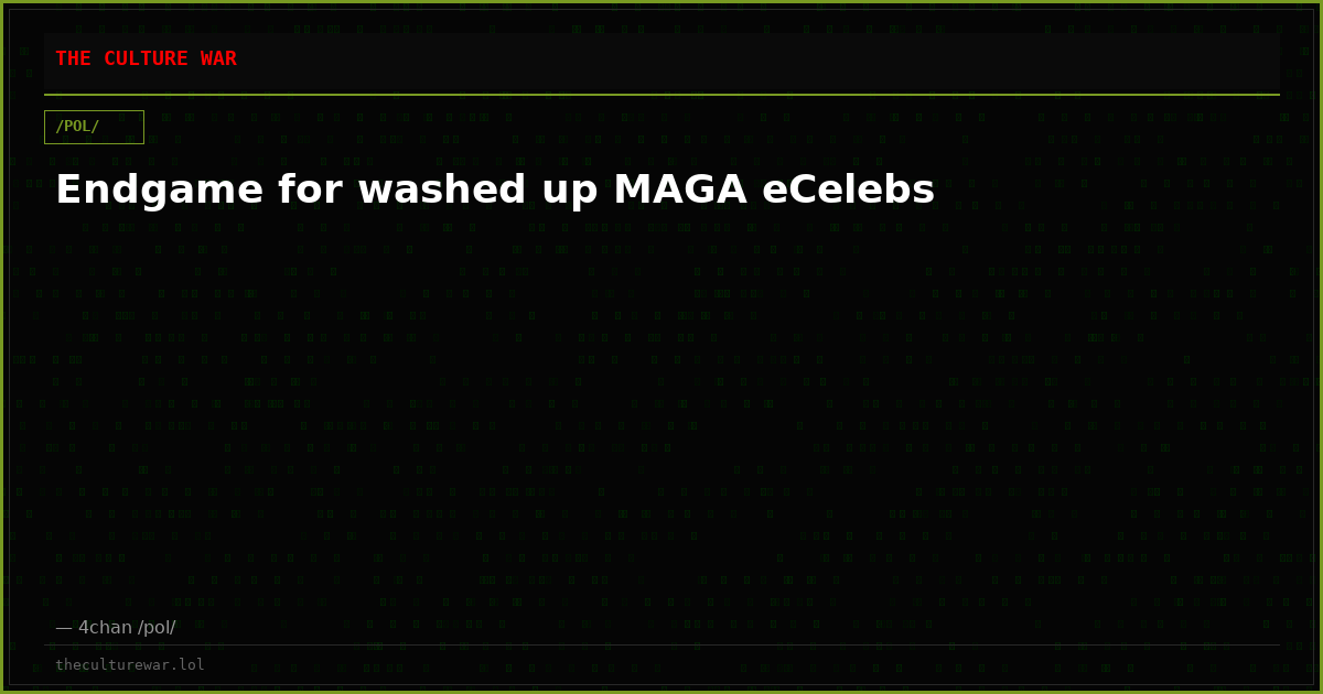 Endgame for washed up MAGA eCelebs