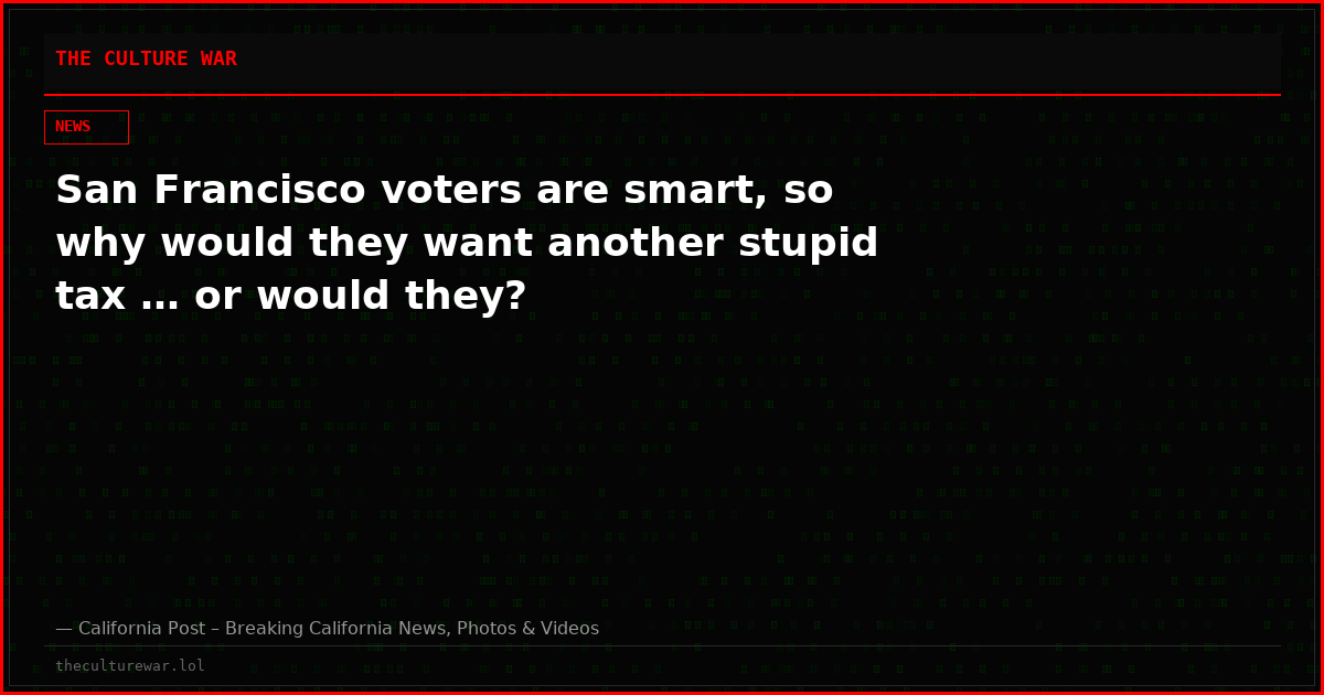 San Francisco voters are smart, so why would they want another stupid tax … or would they?