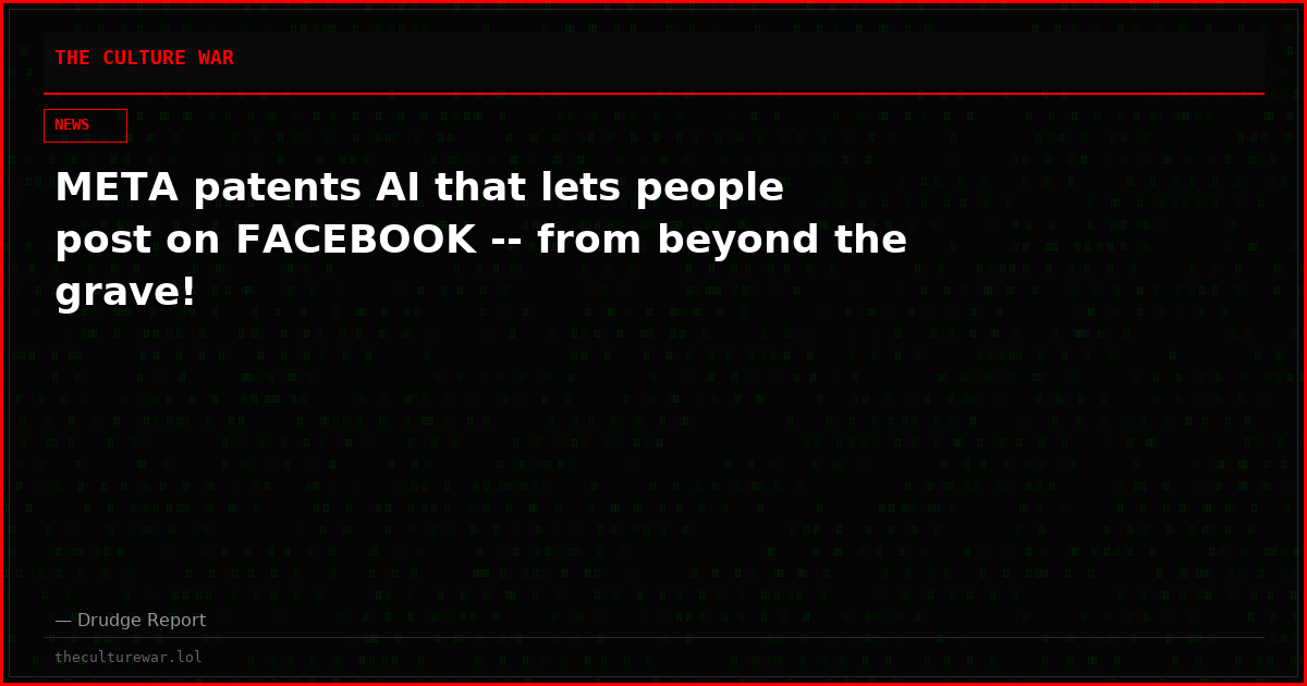 META patents AI that lets people post on FACEBOOK -- from beyond the grave!