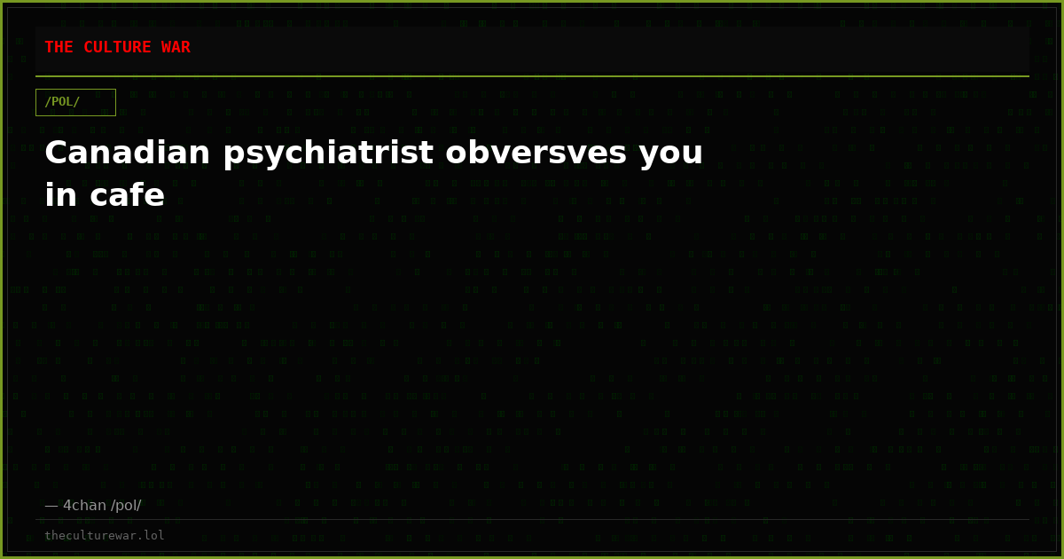 Canadian psychiatrist obversves you in cafe