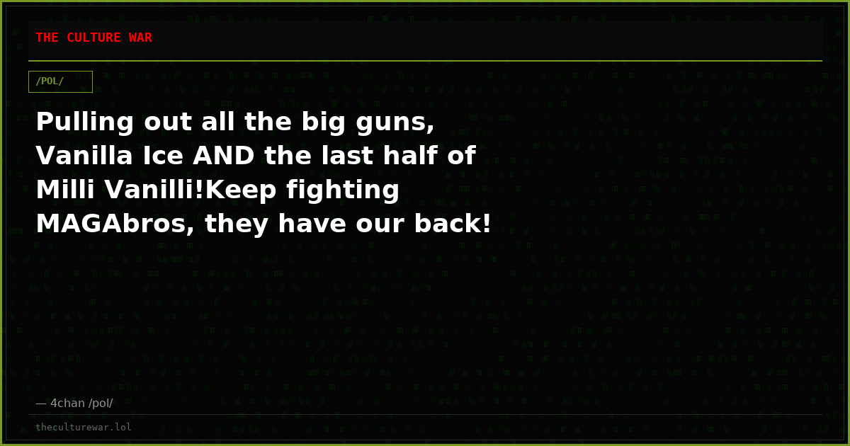 Pulling out all the big guns, Vanilla Ice AND the last half of Milli Vanilli!Keep fighting MAGAbros, they have our back!