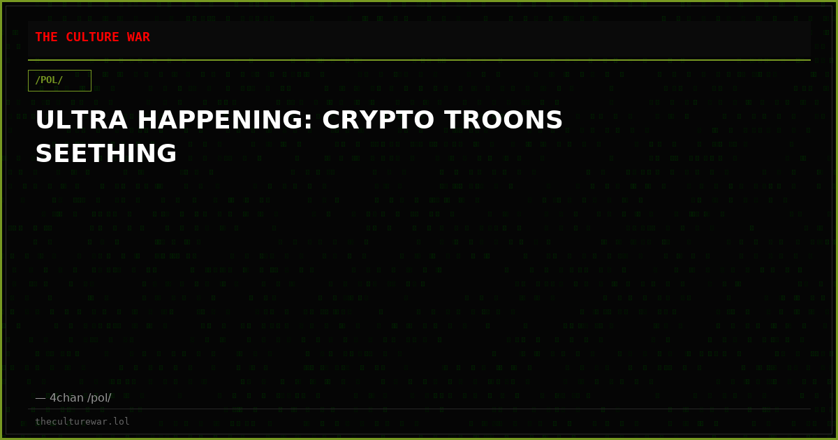 ULTRA HAPPENING: CRYPTO TROONS SEETHING
