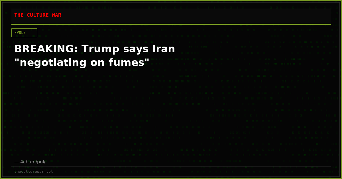 BREAKING: Trump says Iran "negotiating on fumes"