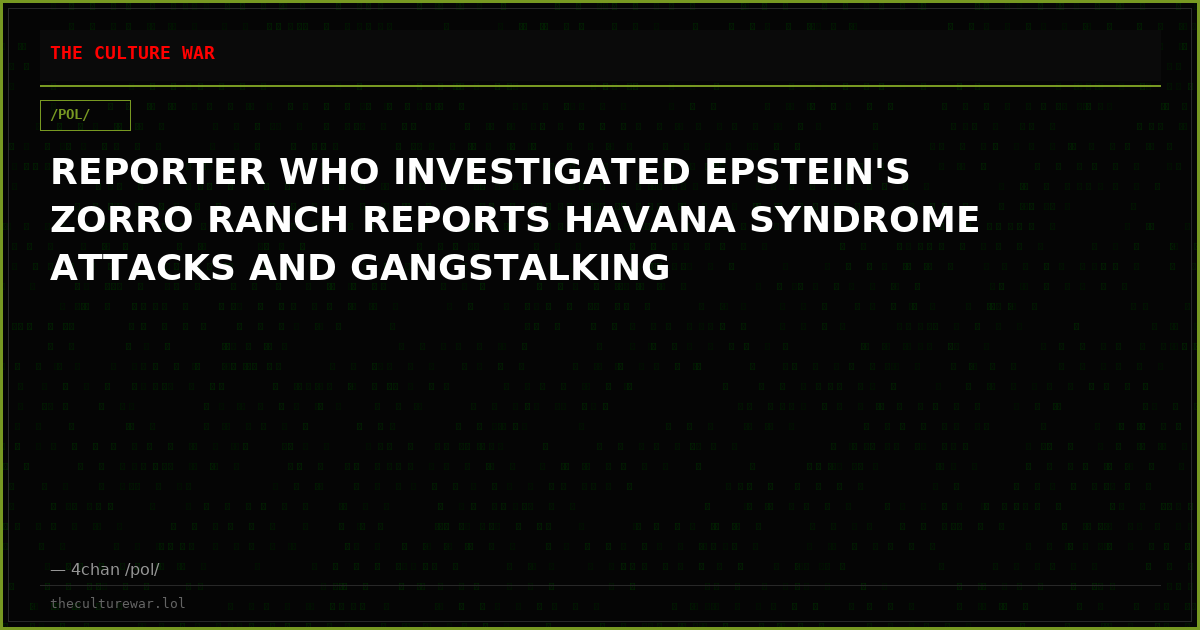 REPORTER WHO INVESTIGATED EPSTEIN'S ZORRO RANCH REPORTS HAVANA SYNDROME ATTACKS AND GANGSTALKING