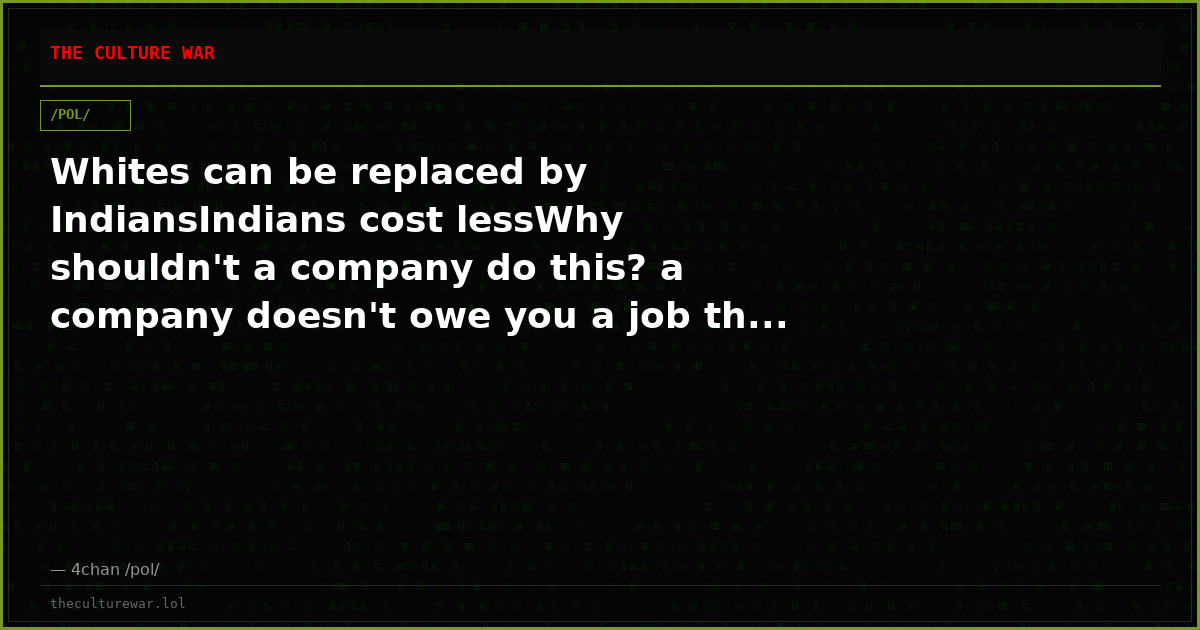 Whites can be replaced by IndiansIndians cost lessWhy shouldn't a company do this? a company doesn't owe you a job th...
