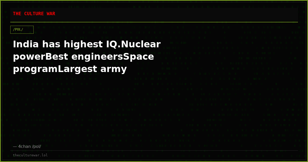 India has highest IQ.Nuclear powerBest engineersSpace programLargest army