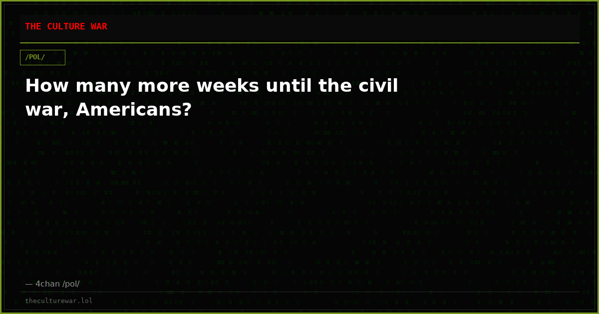 How many more weeks until the civil war, Americans?
