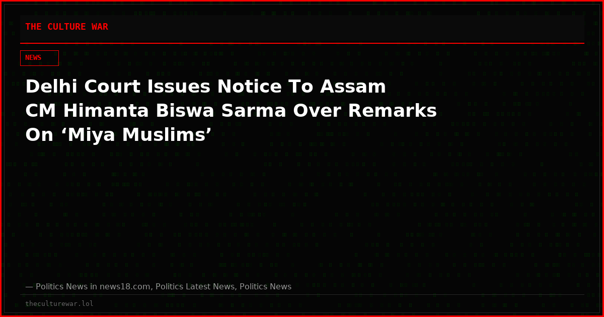Delhi Court Issues Notice To Assam CM Himanta Biswa Sarma Over Remarks On ‘Miya Muslims’