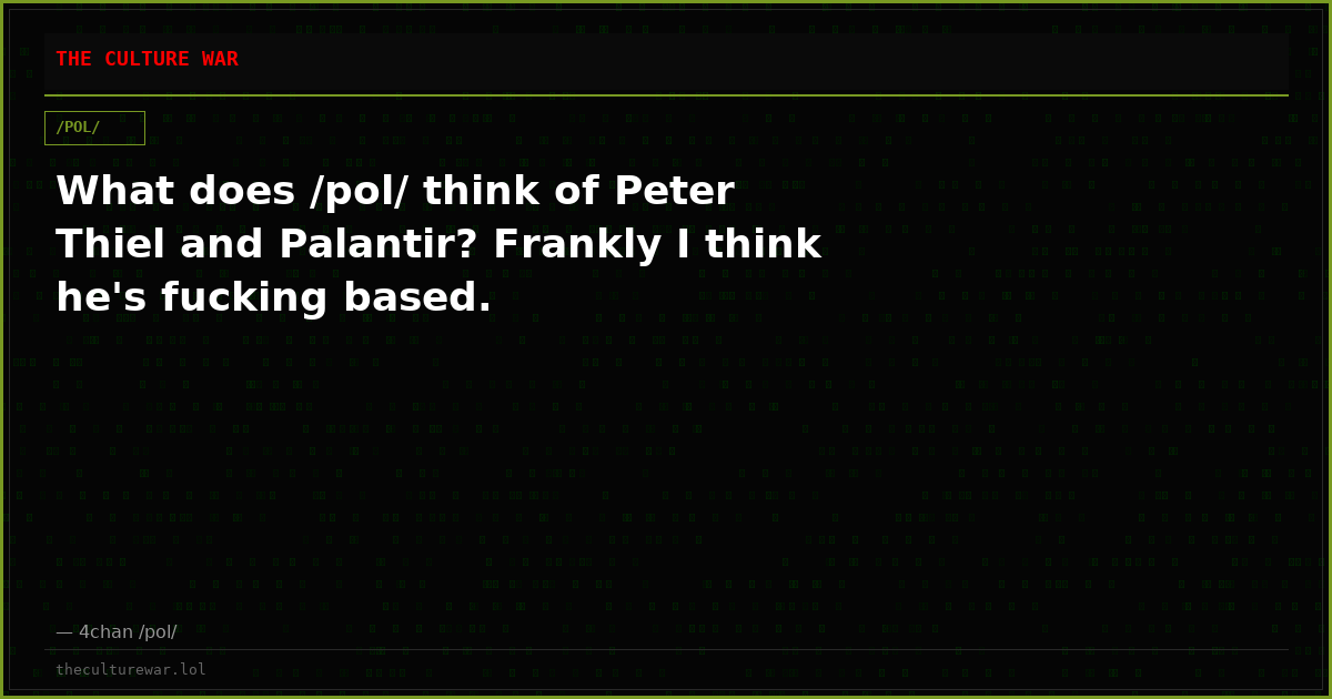 What does /pol/ think of Peter Thiel and Palantir? Frankly I think he's fucking based.
