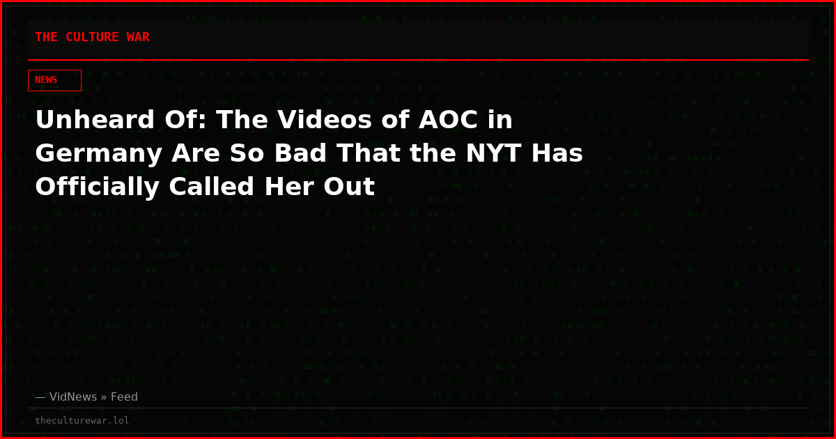 Unheard Of: The Videos of AOC in Germany Are So Bad That the NYT Has Officially Called Her Out
