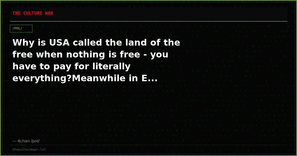 Why is USA called the land of the free when nothing is free - you have to pay for literally everything?Meanwhile in E...