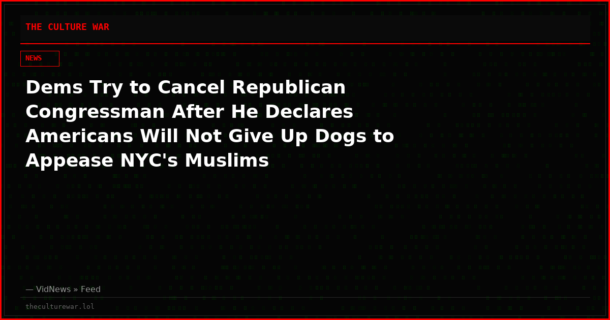 Dems Try to Cancel Republican Congressman After He Declares Americans Will Not Give Up Dogs to Appease NYC's Muslims