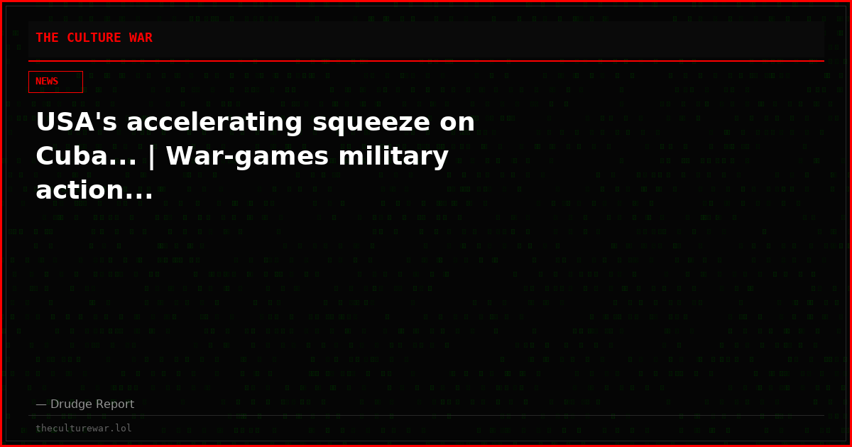 USA's accelerating squeeze on Cuba... | War-games military action...