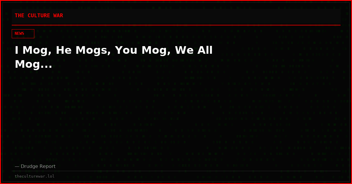 I Mog, He Mogs, You Mog, We All Mog...