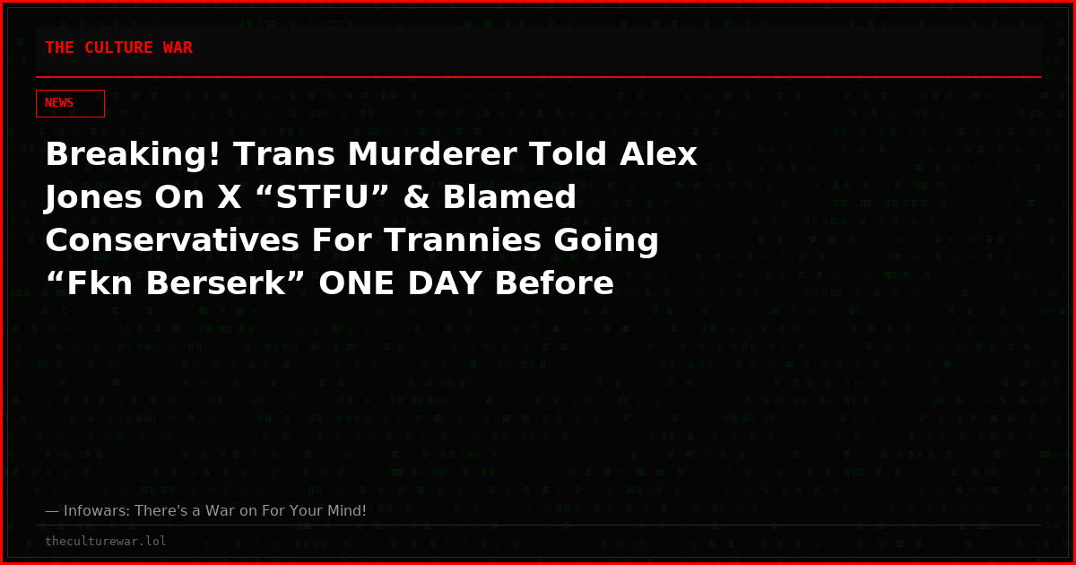 Breaking! Trans Murderer Told Alex Jones On X “STFU” & Blamed Conservatives For Trannies Going “Fkn Berserk” ONE DAY Before Killing Wife, Daughter And Himself
