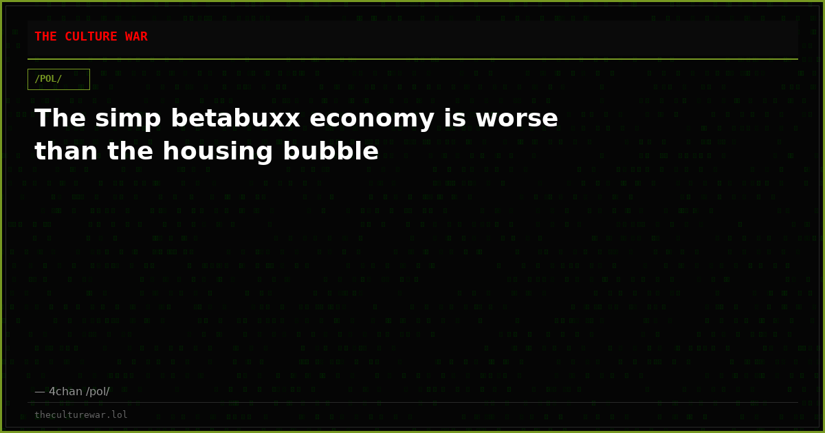 The simp betabuxx economy is worse than the housing bubble