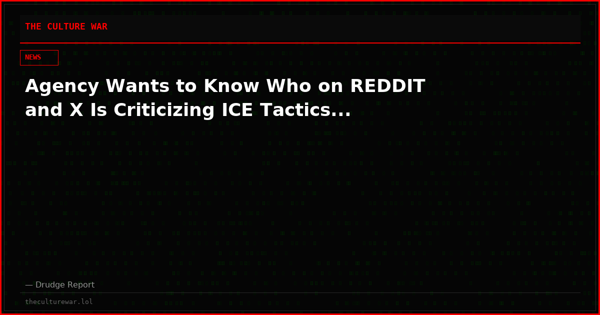 Agency Wants to Know Who on REDDIT and X Is Criticizing ICE Tactics...