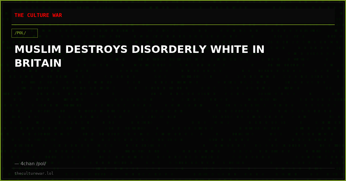 MUSLIM DESTROYS DISORDERLY WHITE IN BRITAIN
