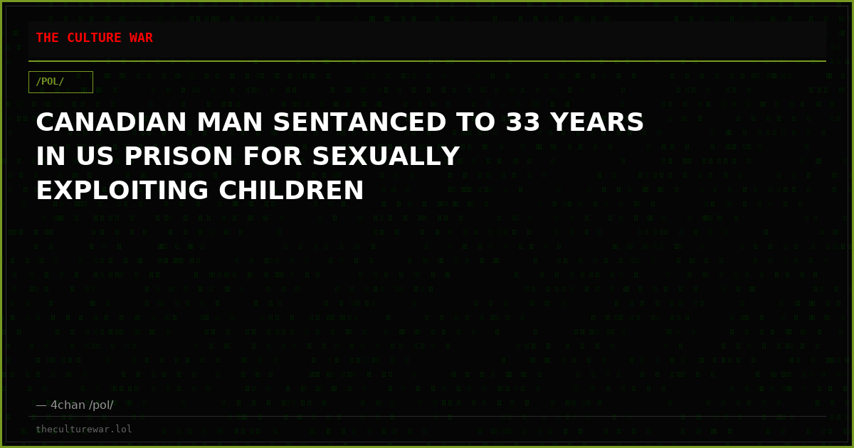 CANADIAN MAN SENTANCED TO 33 YEARS IN US PRISON FOR SEXUALLY EXPLOITING CHILDREN