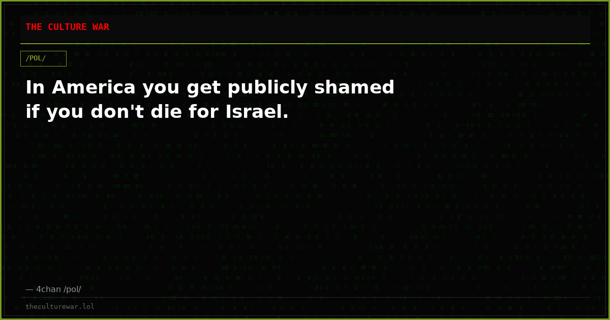In America you get publicly shamed if you don't die for Israel.