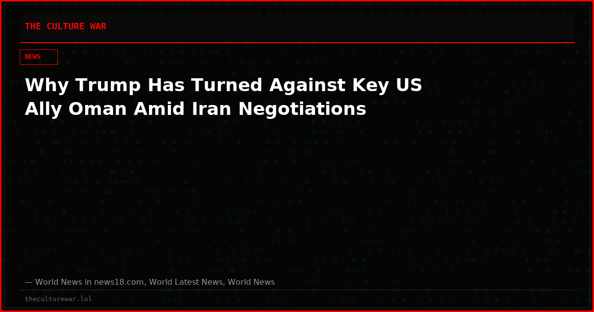 Why Trump Has Turned Against Key US Ally Oman Amid Iran Negotiations