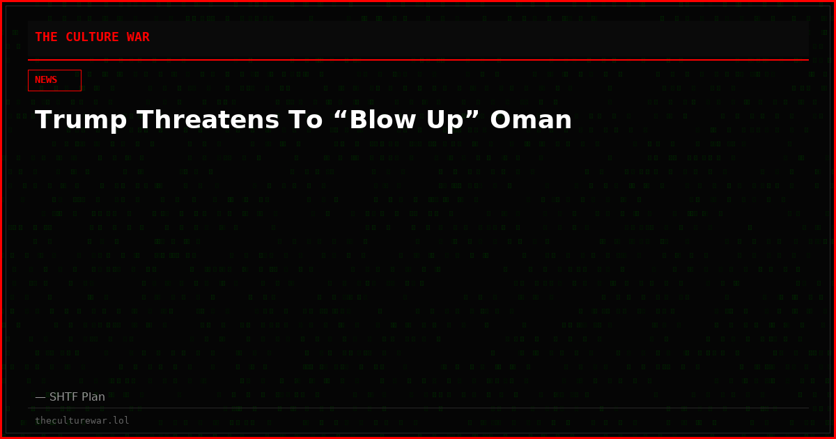 Trump Threatens To “Blow Up” Oman