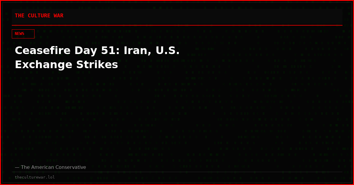 Ceasefire Day 51: Iran, U.S. Exchange Strikes