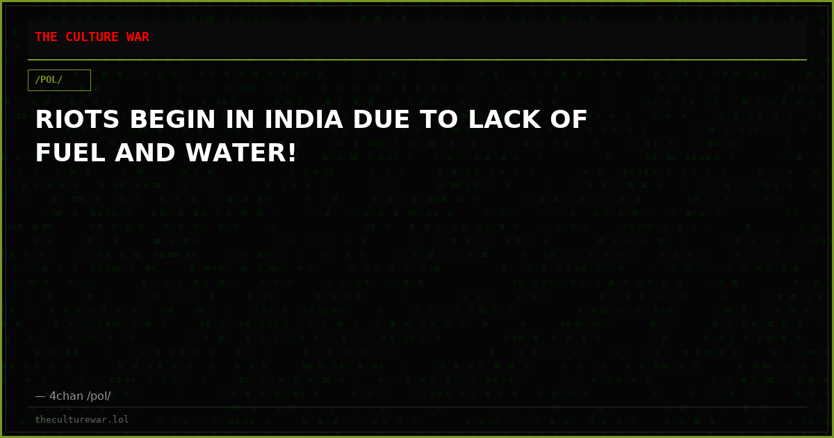 RIOTS BEGIN IN INDIA DUE TO LACK OF FUEL AND WATER!