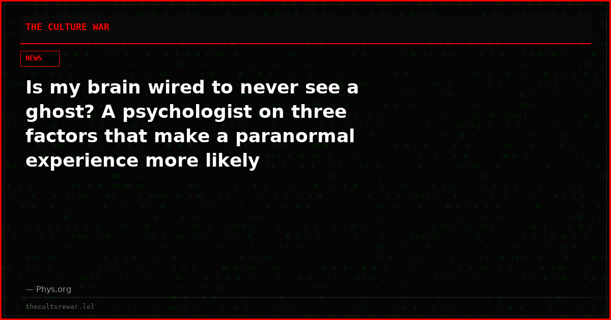 Is my brain wired to never see a ghost? A psychologist on three factors that make a paranormal experience more likely